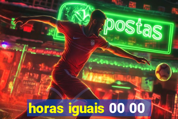 horas iguais 00 00